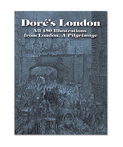 Book Cover DorÃ©'s London: All 180 Illustrations from London, A Pilgrimage (Dover Fine Art, History of Art)
