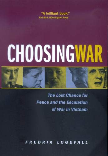 Book Cover Choosing War: The Lost Chance for Peace and the Escalation of War in Vietnam