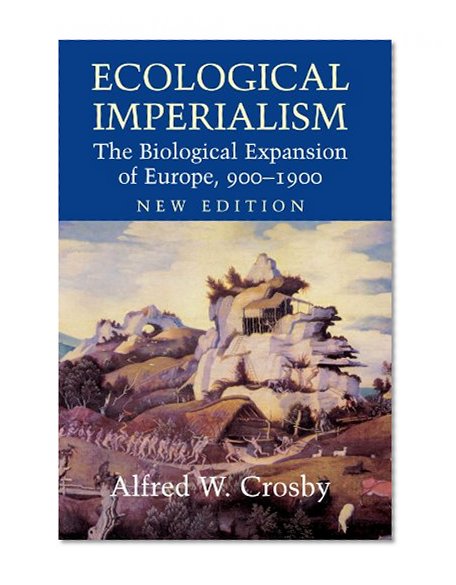 Book Cover Ecological Imperialism: The Biological Expansion of Europe, 900-1900 (Studies in Environment and History)