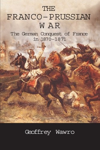 Book Cover The Franco-Prussian War: The German Conquest of France in 1870-1871