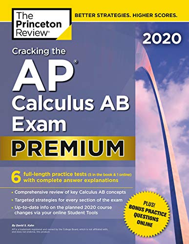 Book Cover Cracking the AP Calculus AB Exam 2020, Premium Edition: 6 Practice Tests + Complete Content Review (College Test Preparation)