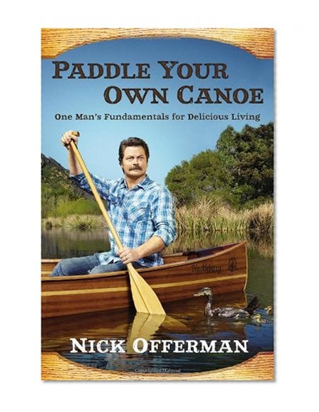 Paddle Your Own Canoe: One Man's Fundamentals for 