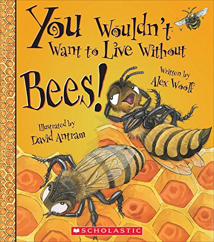 Book Cover You Wouldn't Want to Live Without Bees! (You Wouldn't Want to Live Without…)