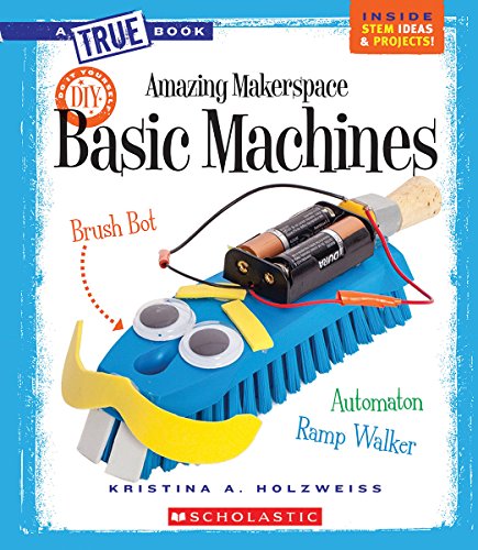 Book Cover Amazing Makerspace DIY Basic Machines (a True Book: Makerspace Projects)