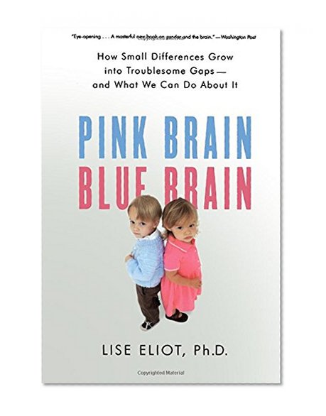 Book Cover Pink Brain, Blue Brain: How Small Differences Grow Into Troublesome Gaps -- And What We Can Do About It