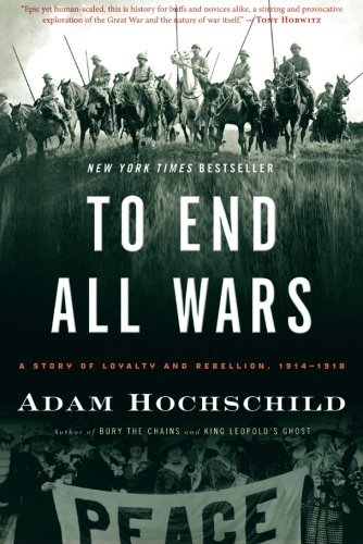 Book Cover To End All Wars: A Story of Loyalty and Rebellion, 1914-1918
