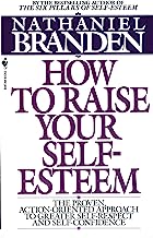 Book Cover How to Raise Your Self-Esteem: The Proven Action-Oriented Approach to Greater Self-Respect and Self-Confidence