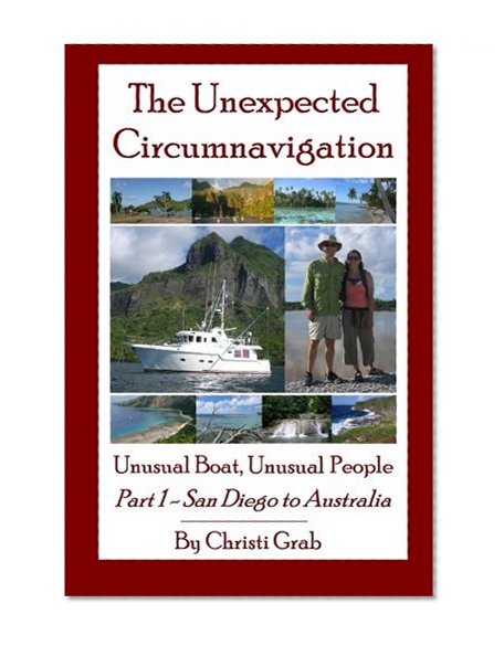 Book Cover The Unexpected Circumnavigation: Unusual Boat, Unusual People Part 1 - San Diego to Australia