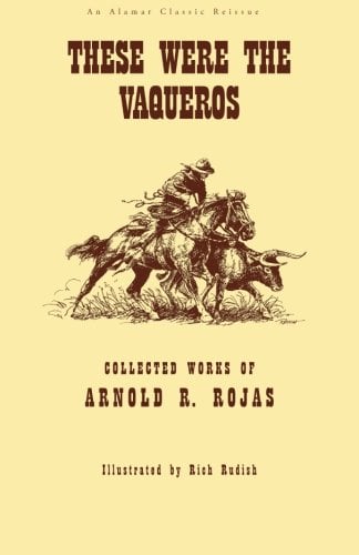 Book Cover These Were The Vaqueros: Collected Works of Arnold R. Rojas