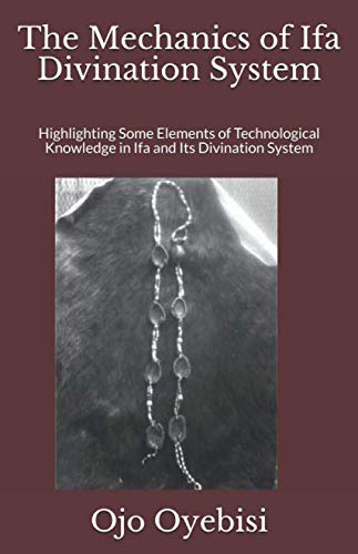 Book Cover The Mechanics of Ifa Divination System: Highlighting Some Elements of Technological Knowledge in Ifa and Its Divination System