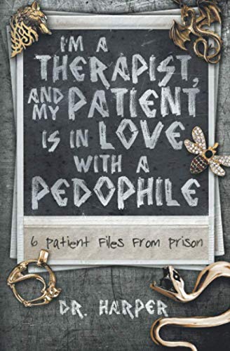 Book Cover I'm a Therapist, and My Patient is In Love with a Pedophile: 6 Patient Files From Prison (Dr. Harper Therapy)