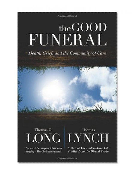 Book Cover The Good Funeral: Death, Grief, and the Community of Care