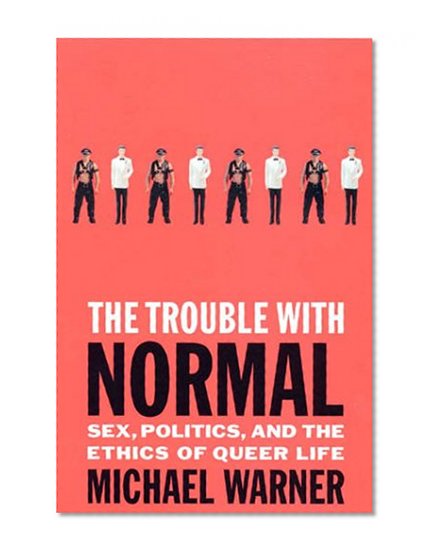 Book Cover The Trouble with Normal: Sex, Politics, and the Ethics of Queer Life
