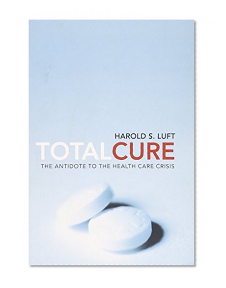 Book Cover Total Cure: The Antidote to the Health Care Crisis