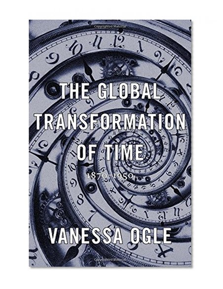 Book Cover The Global Transformation of Time: 1870-1950