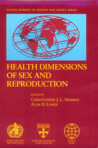 Book Cover Health Dimensions of Sex and Reproduction: The Global Burden of Sexually Transmitted Diseases, HIV, Maternal Conditions, Perinatal Disorders, and ... (The Global Burden of Disease and Injury)