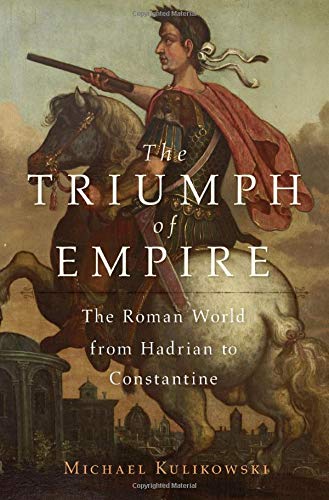 Book Cover The Triumph of Empire: The Roman World from Hadrian to Constantine (History of the Ancient World)