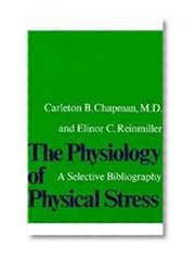 Book Cover The Physiology of Physical Stress: A Selective Bibliography, 1500-1964
