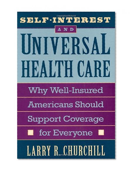 Book Cover Self-Interest and Universal Health Care: Why Well-Insured Americans Should Support Coverage for Everyone
