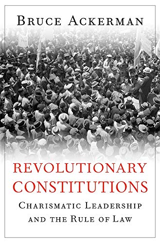 Book Cover Revolutionary Constitutions: Charismatic Leadership and the Rule of Law