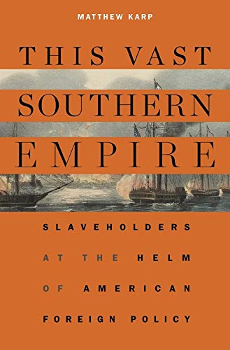 Book Cover This Vast Southern Empire: Slaveholders at the Helm of American Foreign Policy