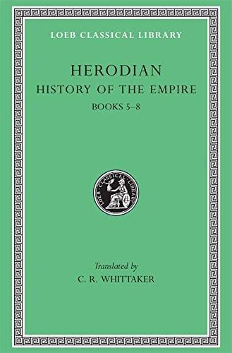Book Cover Herodian: History of the Empire, Volume II, Books 5-8 (Loeb Classical Library No. 455)