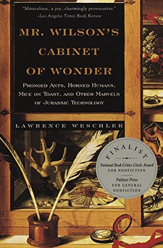 Book Cover Mr. Wilson's Cabinet of Wonder: Pronged Ants, Horned Humans, Mice on Toast, and Other Marvels of Jurassic Technology