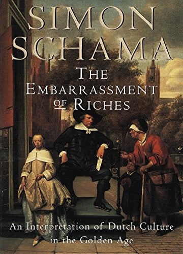 Book Cover The Embarrassment of Riches: An Interpretation of Dutch Culture in the Golden Age