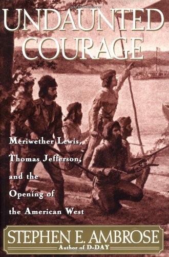 Book Cover Undaunted Courage: Meriwether Lewis, Thomas Jefferson and the Opening of the American West
