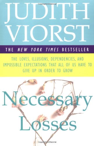 Book Cover Necessary Losses: The Loves, Illusions, Dependencies, and Impossible Expectations That All of Us Have to Give Up in Order to Grow