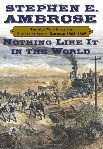 Book Cover Nothing Like It in the World: The Men Who Built the Transcontinental Railroad, 1863-1869