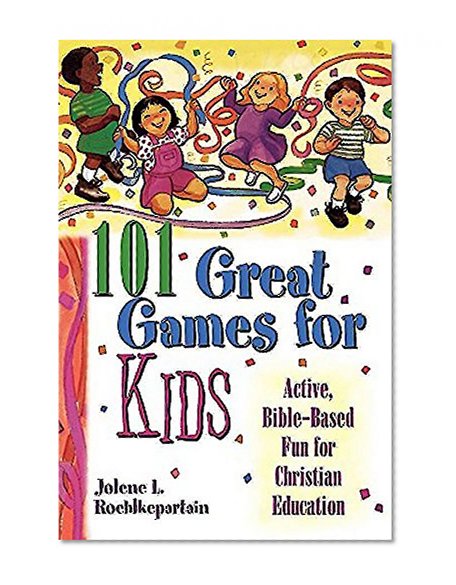 Book Cover 101 Great Games for Kids: Active, Bible-Based Fun for Christian Education