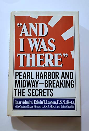 Book Cover And I Was There: Pearl Harbor and Midway Breaking the Secrets