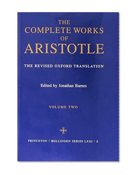 Book Cover The Complete Works of Aristotle: The Revised Oxford Translation, Vol. 2 (Bollingen Series LXXI-2)