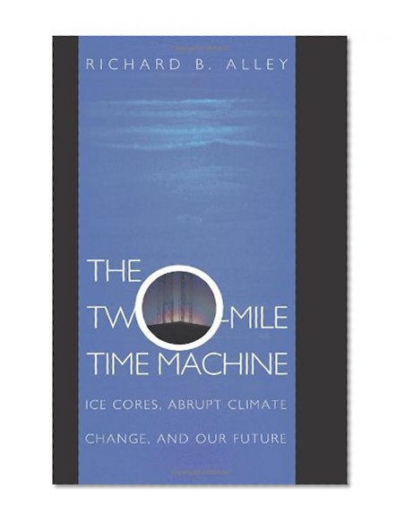 Book Cover The Two-Mile Time Machine: Ice Cores, Abrupt Climate Change, and Our Future