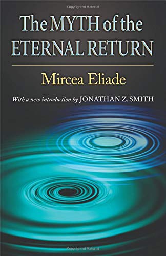 Book Cover The Myth of the Eternal Return: Cosmos and History (Works of Mircea Eliade, 4)