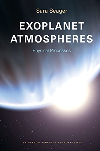 Book Cover Exoplanet Atmospheres: Physical Processes (Princeton Series in Astrophysics, 18)
