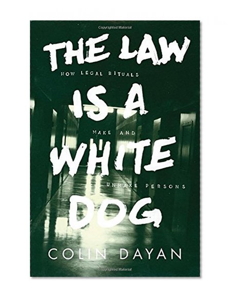 Book Cover The Law Is a White Dog: How Legal Rituals Make and Unmake Persons