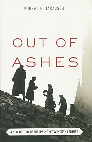 Book Cover Out of Ashes: A New History of Europe in the Twentieth Century