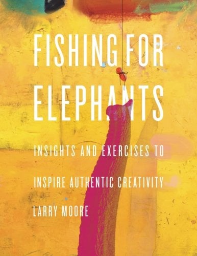 Book Cover Fishing for elephants: Insights and exercises to inspire authentic creativity