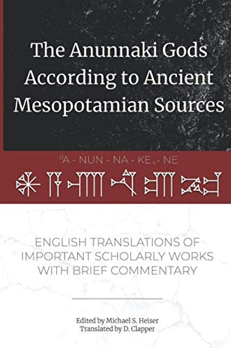 Book Cover The Anunnaki Gods According to Ancient Mesopotamian Sources: English Translations of Important Scholarly Works with Brief Commentary