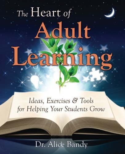 Book Cover The Heart of Adult Learning: Ideas, Exercises and Tools for Helping Your Students Grow