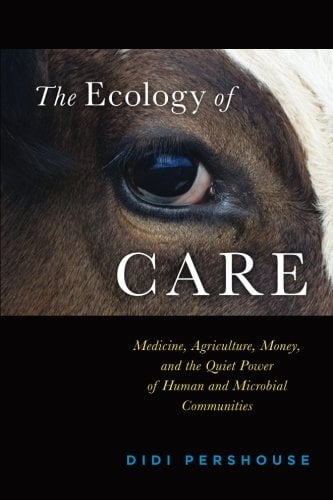 Book Cover The Ecology of Care: Medicine, Agriculture, Money, and the Quiet Power of Human and Microbial Communities