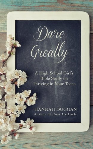 Book Cover Dare Greatly: A High School Girl's Bible Study on Thriving in Your Teens