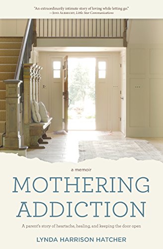 Book Cover Mothering Addiction: A parent's story of heartache, healing, and keeping the door open