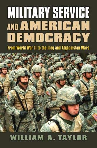 Book Cover Military Service and American Democracy: From World War II to the Iraq and Afghanistan Wars (Modern War Studies)
