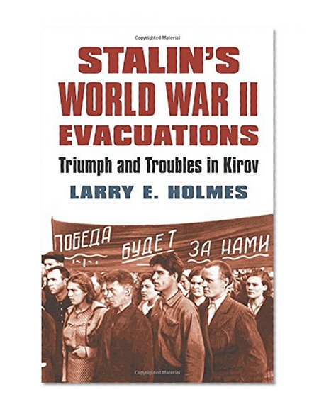 Book Cover Stalin's World War II Evacuations: Triumph and Troubles in Kirov (Modern War Studies)