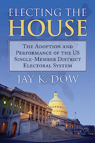 Book Cover Electing the House: The Adoption and Performance of the U.S. Single-Member District Electoral System