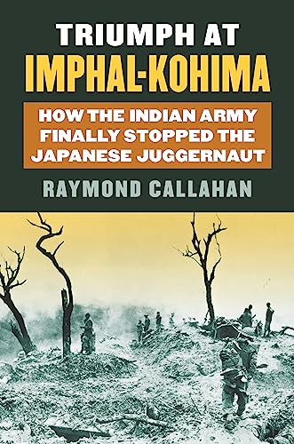 Book Cover Triumph at Imphal-Kohima: How the Indian Army Finally Stopped the Japanese Juggernaut (Modern War Studies)