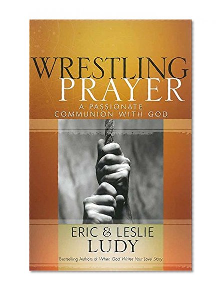 Book Cover Wrestling Prayer: A Passionate Communion with God